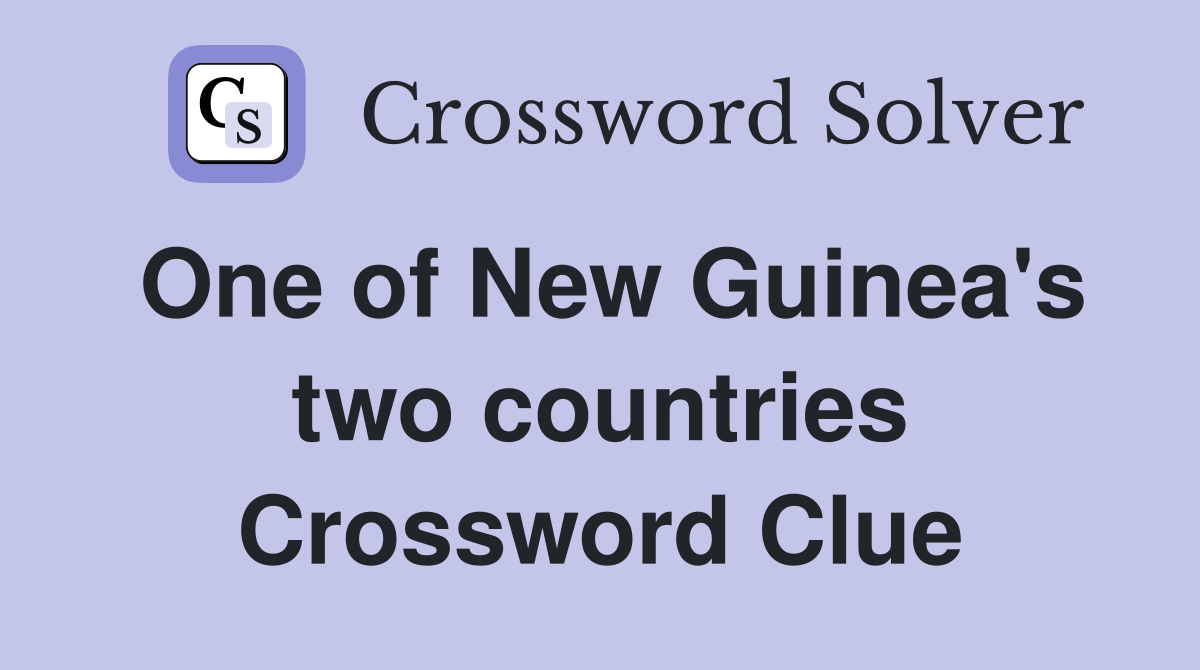 One of New Guinea's two countries Crossword Clue Answers Crossword